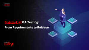 End-to-End QA Testing: From Requirements to Release
