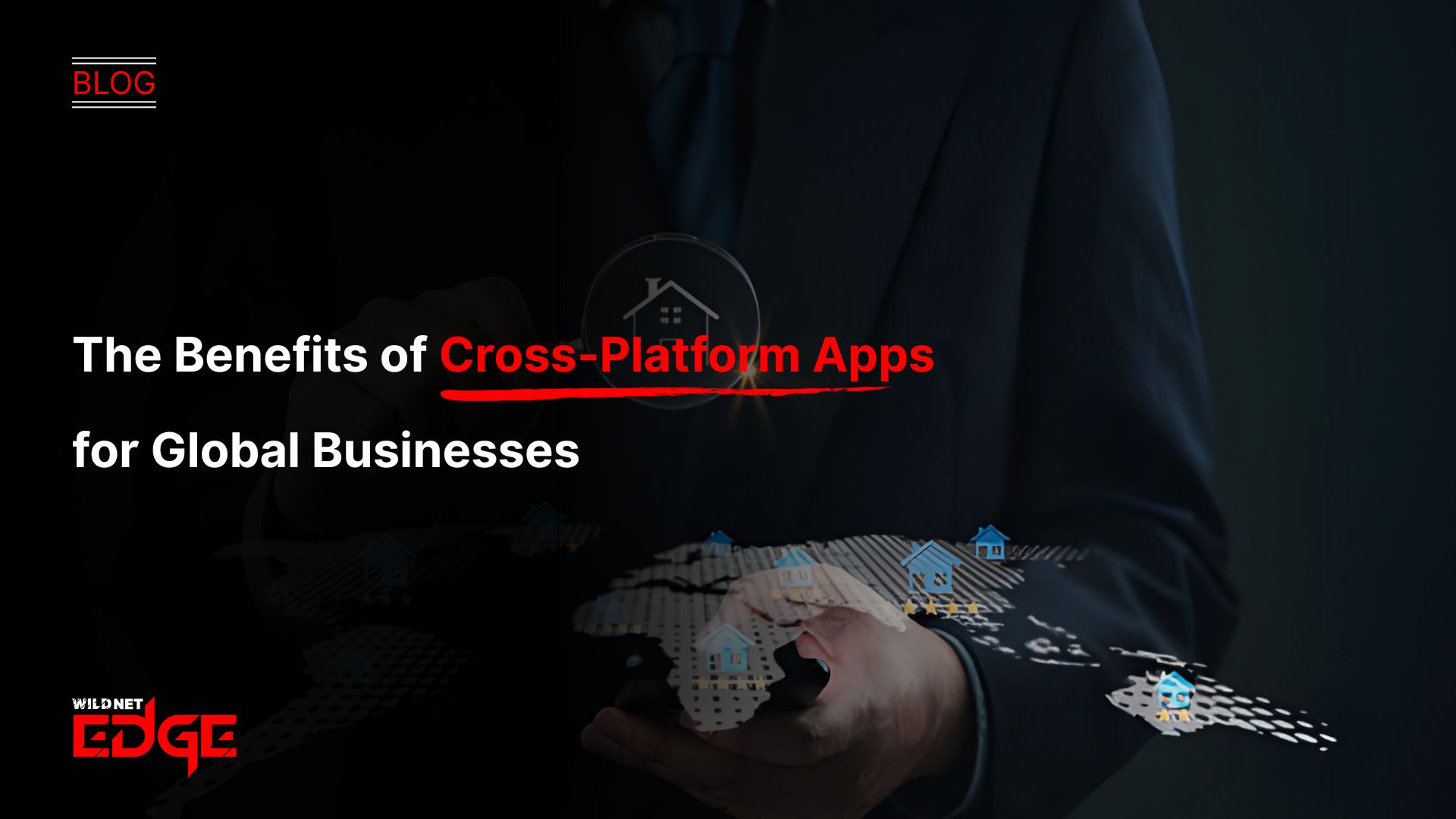 The Benefits of Cross-Platform Apps for Global Businesses