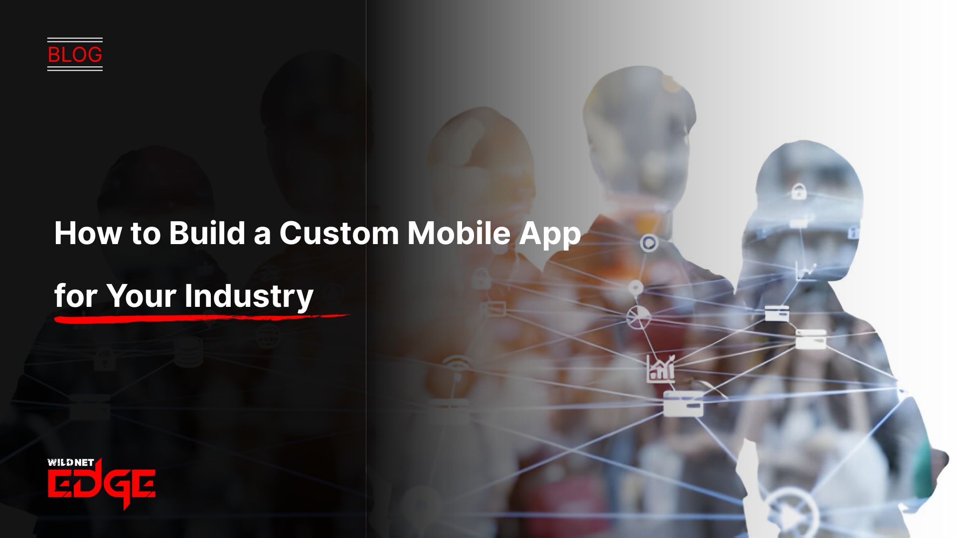 How to Build a Custom Mobile App for Your Industry