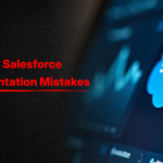 Salesforce implementation mistakes